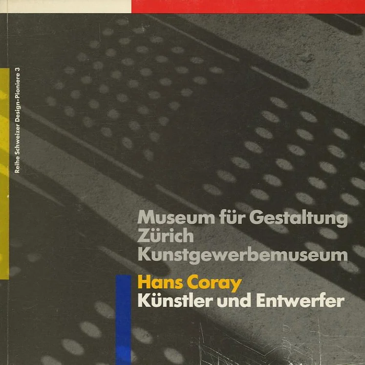 CORAY, Hans. Max Bill [essay]: HANS CORAY, KÜNSTLER UND ENTWERFER [Reihe Schweizer Design-Pioniere 3]. Museum für Gestaltung, Kunstgewerbemuseum, 1986.
