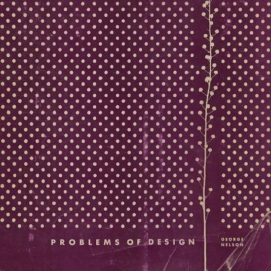 Nelson, George: PROBLEMS OF DESIGN. New York: Whitney Publications, 1957.
