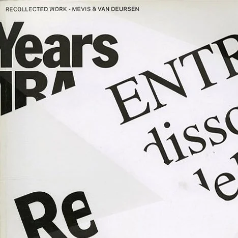 MEVIS & VAN DEURSEN. Linda Van Deursen, Armand Mevis, Paul Elliman [text]: RECOLLECTED WORK: MEVIS & VAN DEURSEN. Amsterdam: Artimo Foundation, 2005.