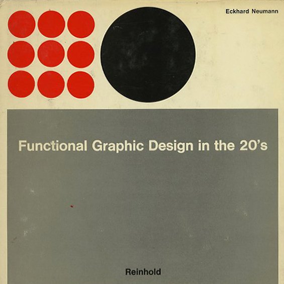 Neumann, Eckhard: FUNCTIONAL GRAPHIC DESIGN IN THE 20'S. New York: Reinhold Publishing Corporation, 1967.