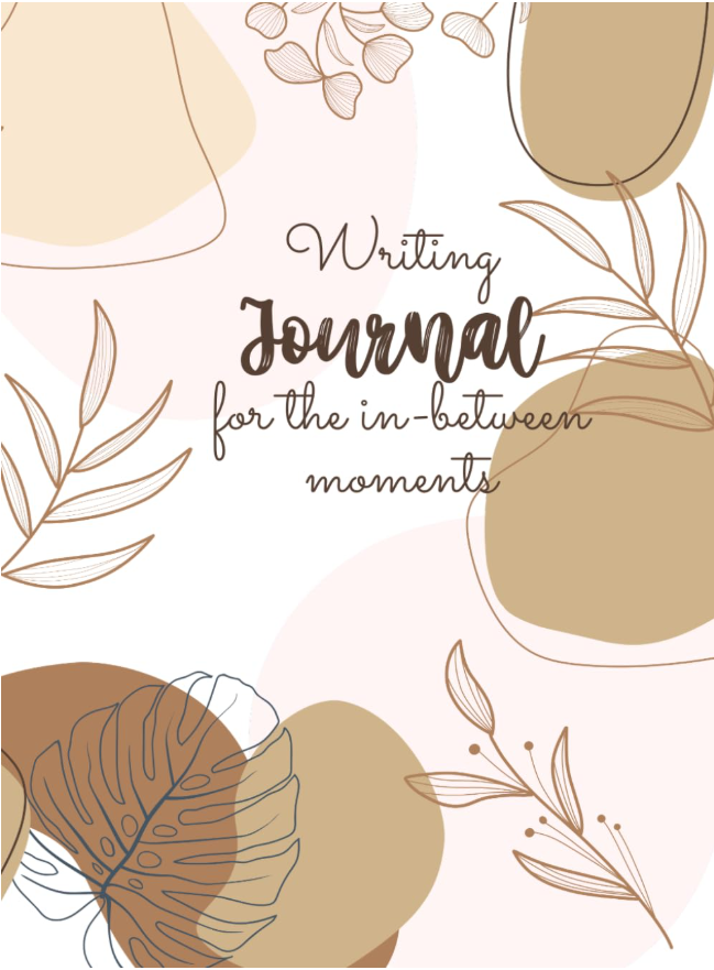 Writing Journal: For the In-Between Moments