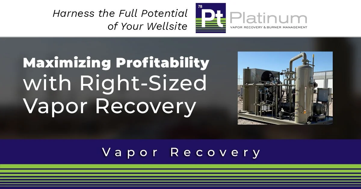 You’re Spending Too Much On Vapor Recovery – Maximizing Profitability with Right-Sized Vapor Recovery
