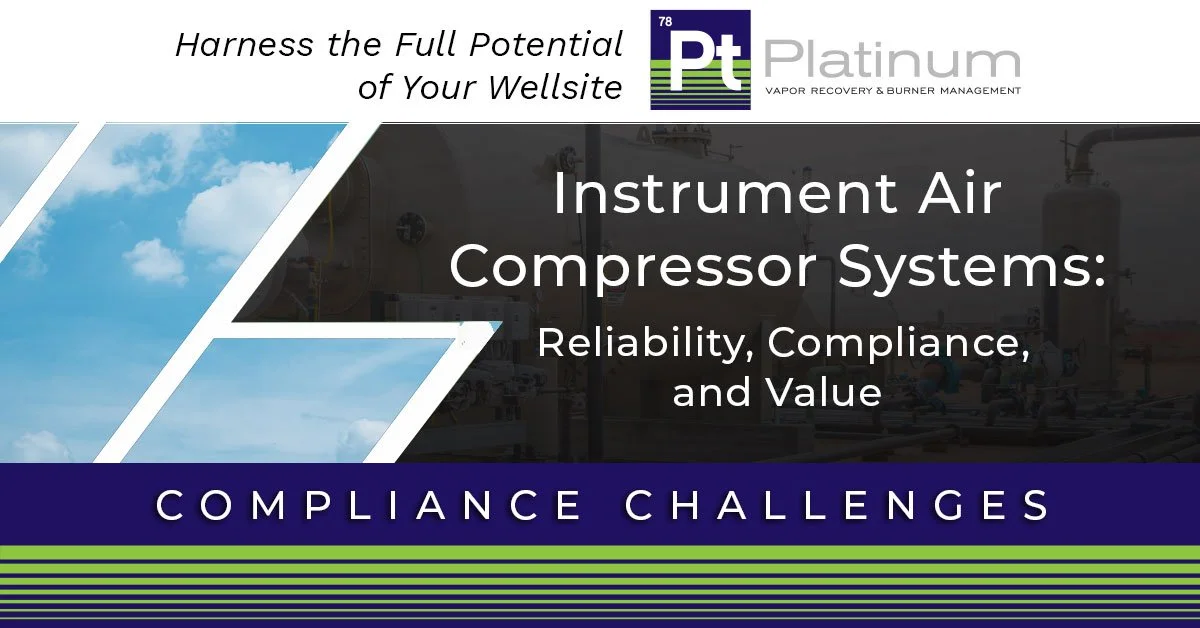 Instrument Air Systems in Oil and Gas Production: Reliability, Compliance, and Value with Platinum Control