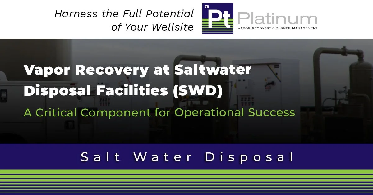Vapor Recovery at Saltwater Disposal Facilities (SWD): A Critical Component for Operational Success