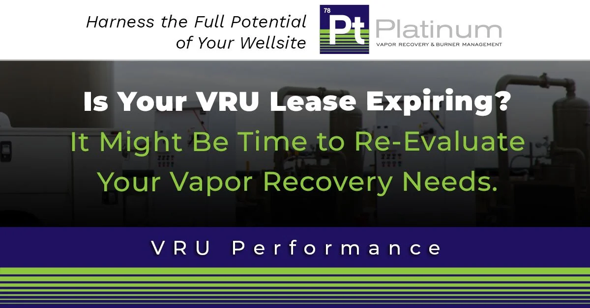 Is Your VRU Lease Expiring? It Might Be Time to Re-Evaluate Your Vapor Recovery Needs.