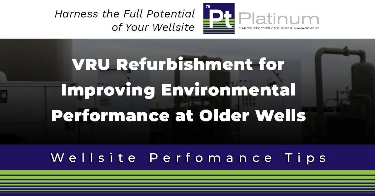 VRU Refurbishment for Improving Environmental Performance at Older Wells
