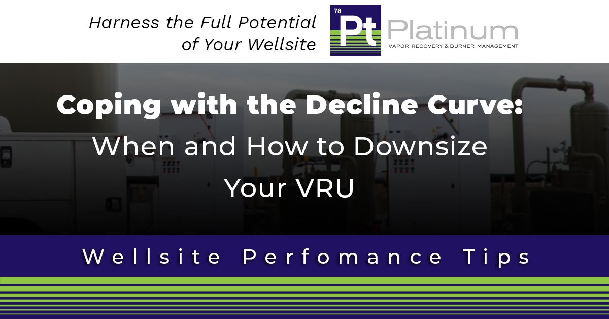 Coping with the Decline Curve: When and How to Downsize Your VRU
