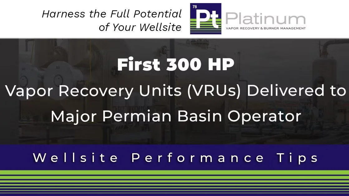 Platinum Control Delivers First 300 HP Vapor Recovery Units (VRUs) to Major Permian Basin Operator