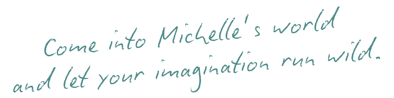Text says 'Come into Michelle's world and let your imagination run wild.'