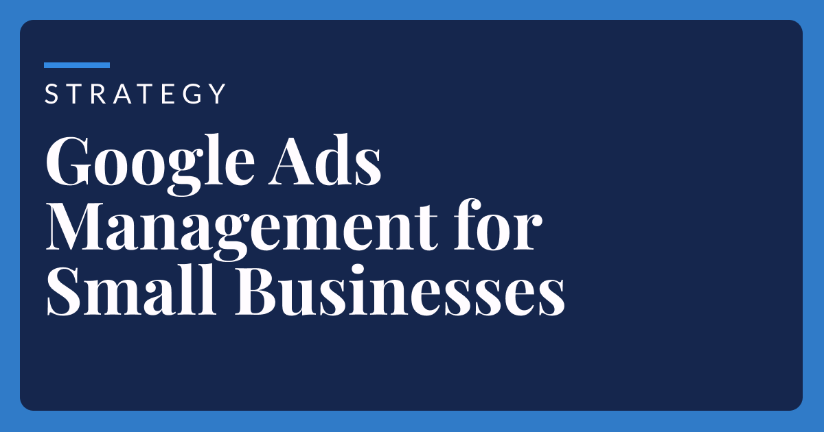 Google Ads Management for Small Businesses: An Owner's Starting Point