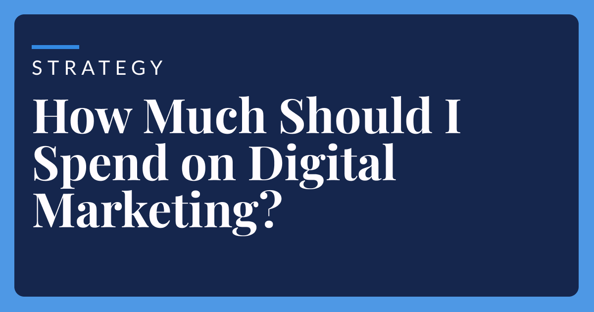 How much should I spend on digital marketing