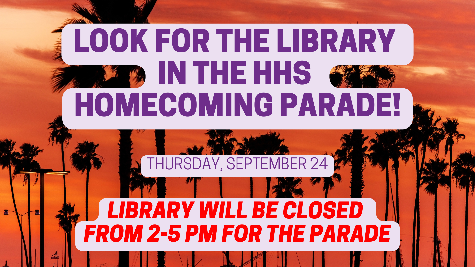LIBRARY CLOSED FROM 2-5PM FOR HOMECOMING PARADE