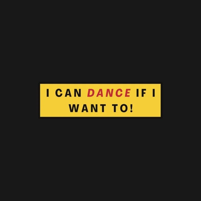 "I Can Dance If I Want To!" bumper sticker