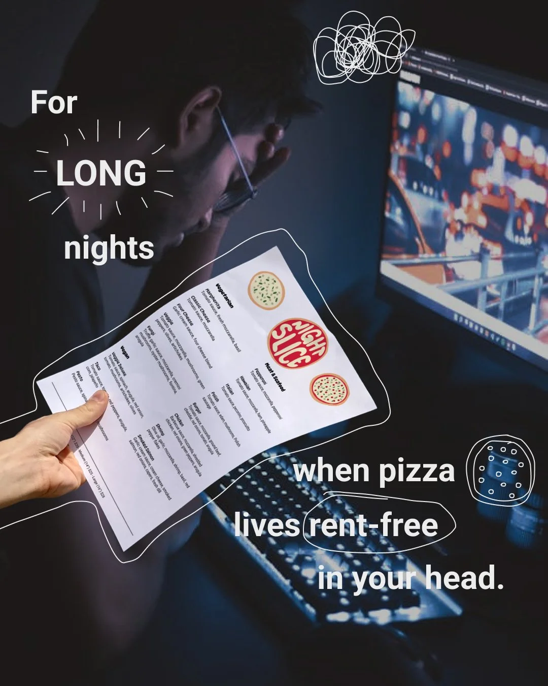 Instagram post design: A person looking at a computer screen with a pizza menu in a dark room, with overlayed text: 'For long nights when pizza lives rent-free in your head.'