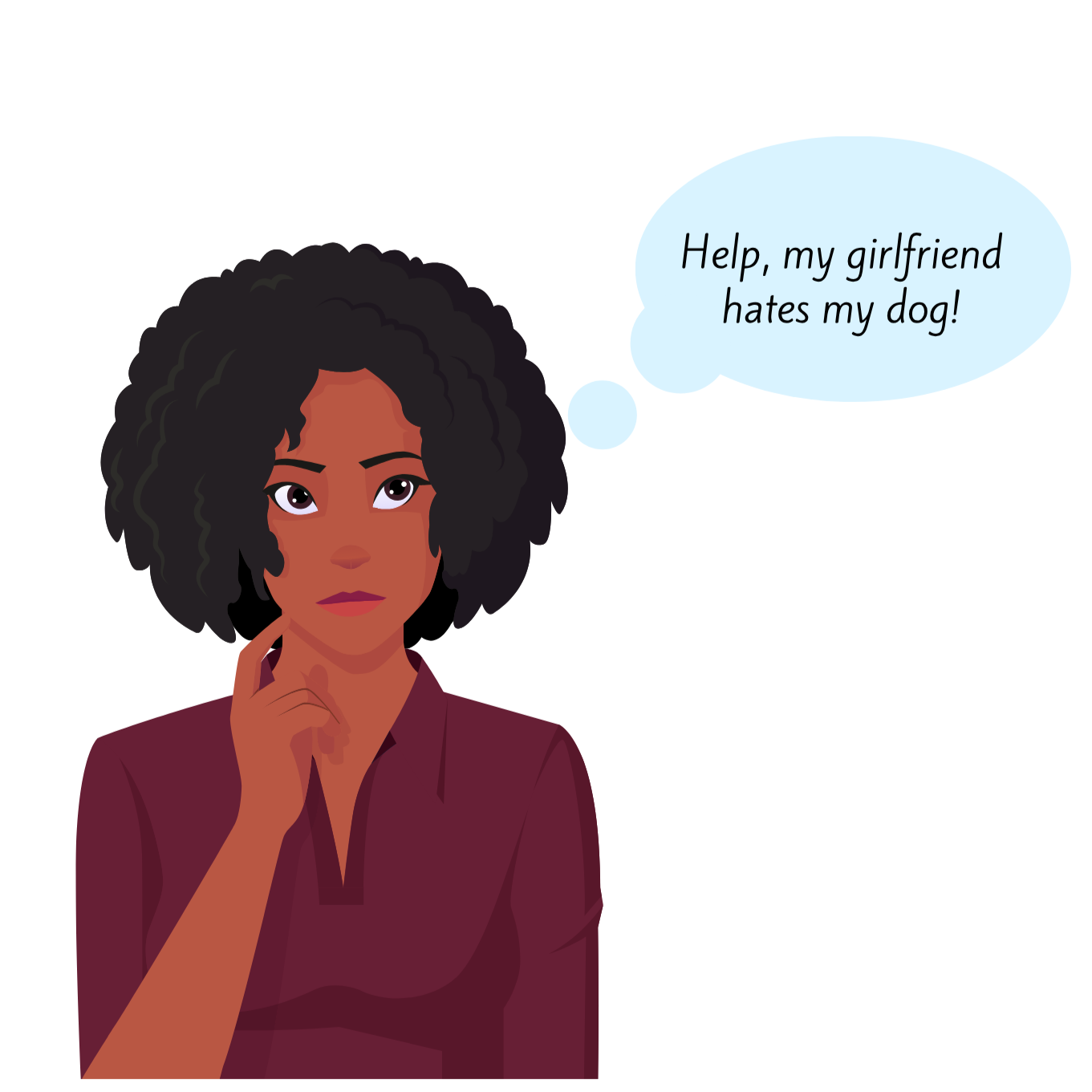 Illustration of a woman with curly black hair wearing a maroon top, with a thought bubble that says, 'Help, my girlfriend hates my dog!'