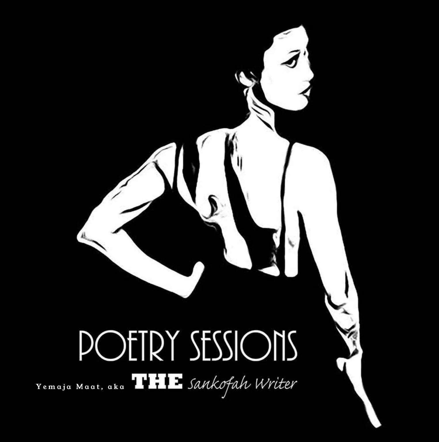 Black and white graphic of a woman with one hand on her hip, featuring text that reads "Poetry Sessions the Sankofah Writer" and "Yemaja Maat aka".