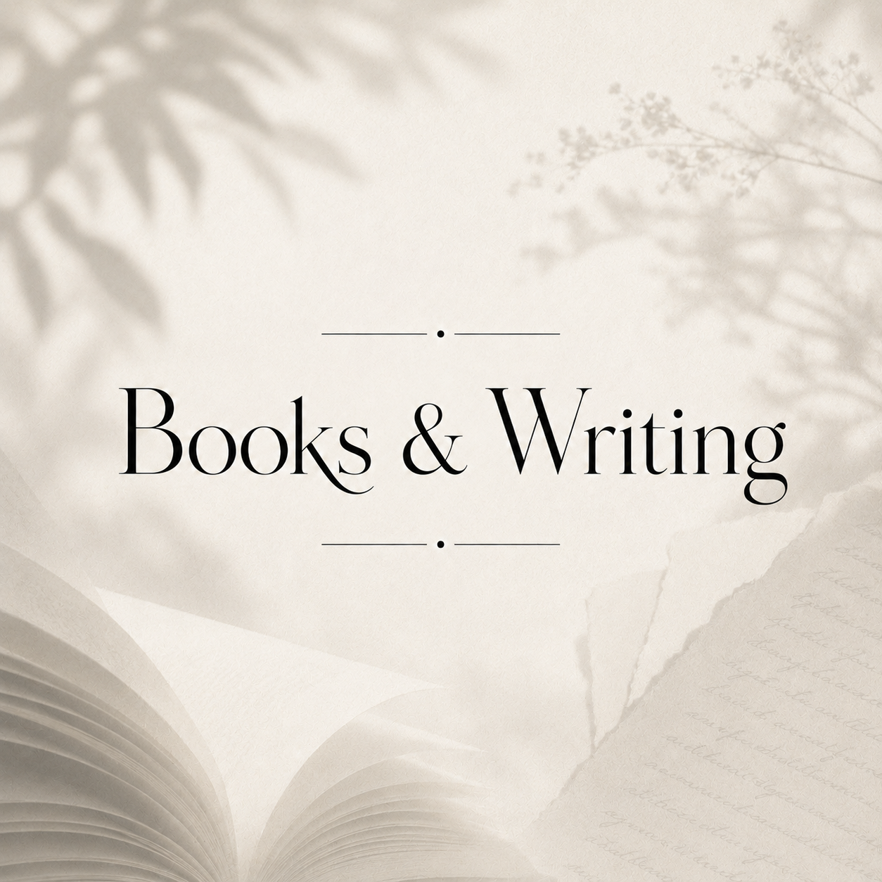 Text reading 'Books & Writing' with a soft background of open books and paper, and shadows of leaves.