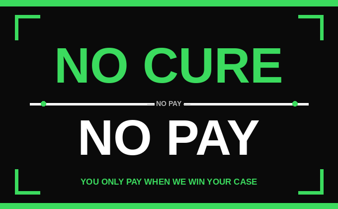 Black sign with green and white text that reads "NO CURE NO PAY" and "YOU ONLY PAY WHEN WE WIN YOUR CASE."