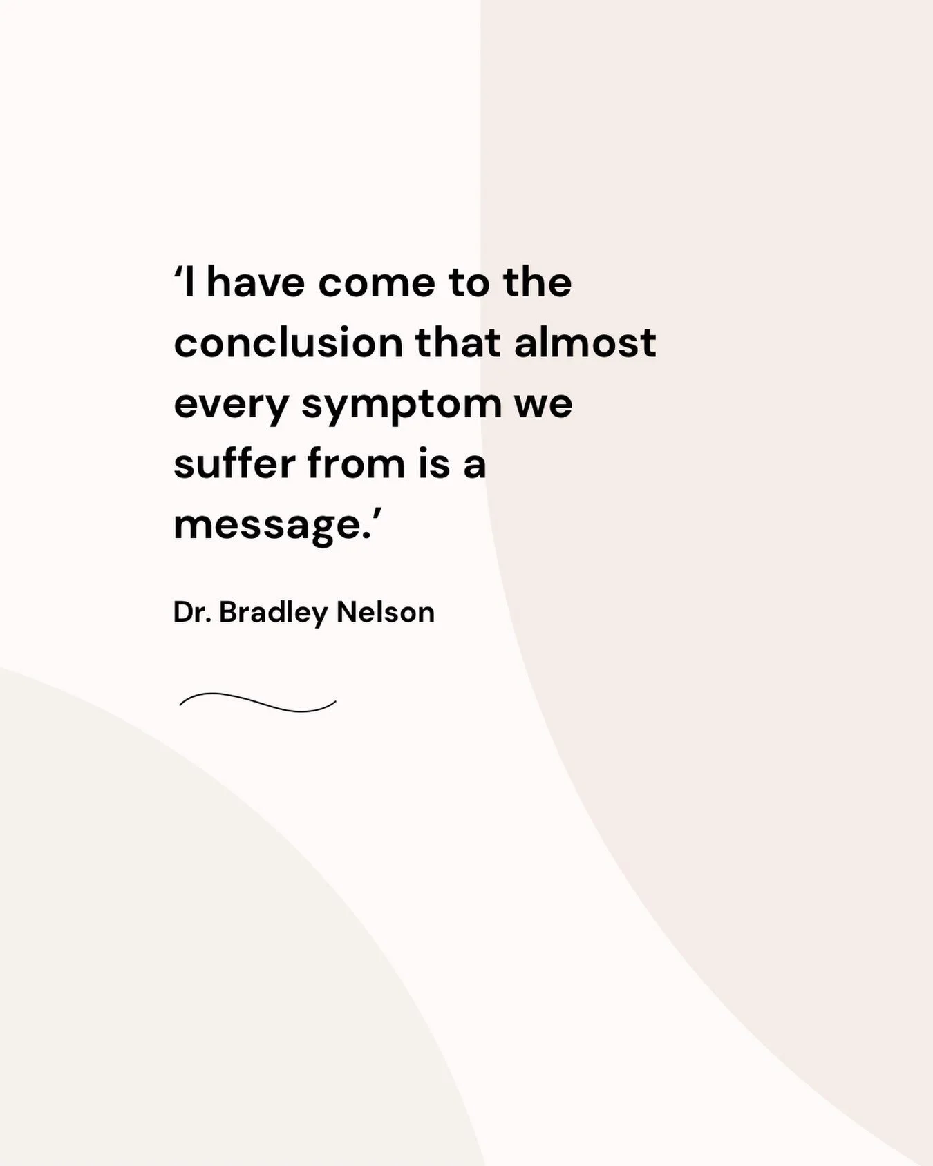 Symptoms 

What if we interpreted symptoms as messages from the body? What if we accepted them and softened around them, rather than trying to push or suppress them away? 

What if we looked deeper beyond the surface pain, whether it manifests physic