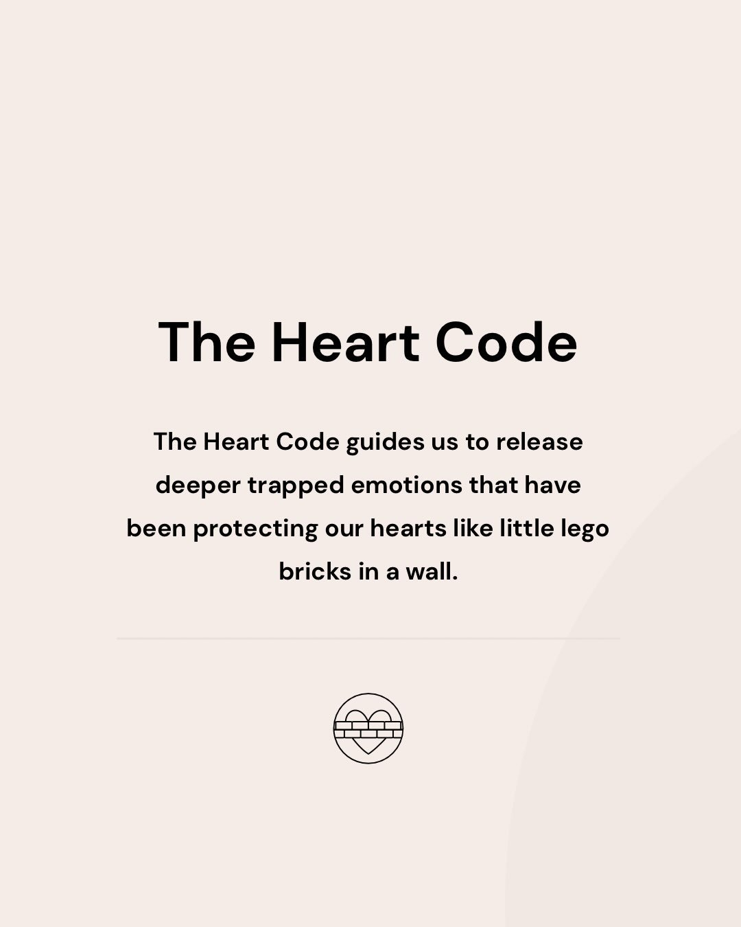 What is The Heart Code?

What is a heart-wall? Or a heart-wall trapped emotion? How can releasing them help? 

Welcome to our mini guide.

Love,

Emma x