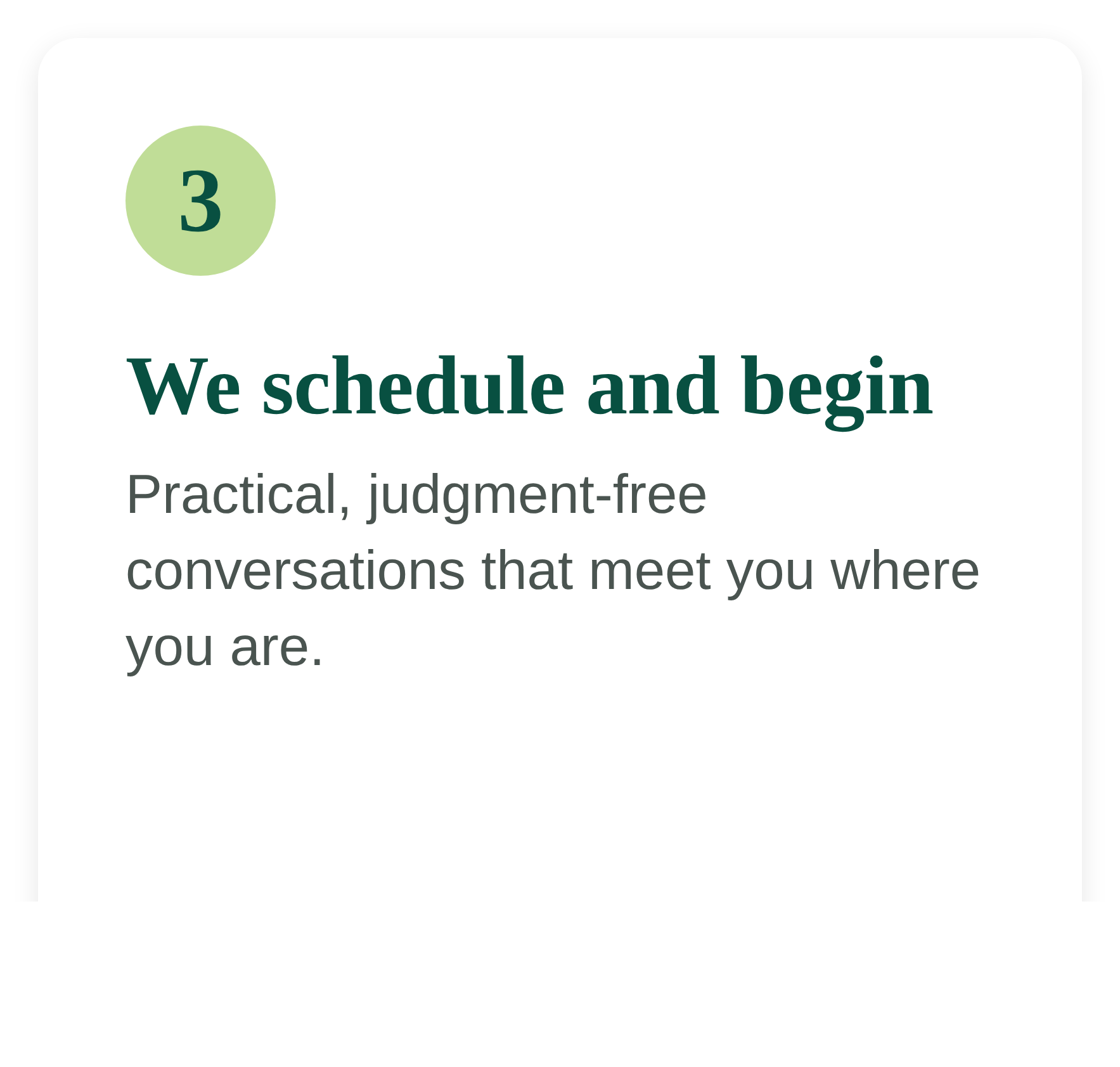 Step 3: We schedule and begin, with practical, judgment-free conversations that meet you where you are.