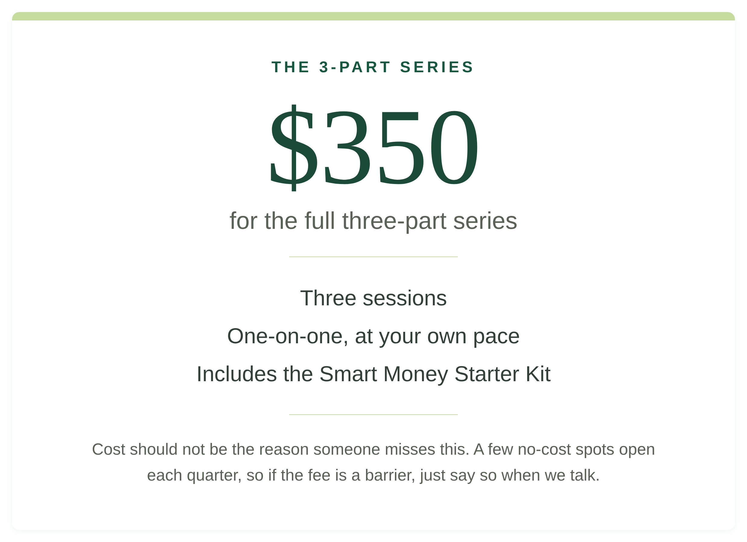Pricing card: $350 for the full three-part series. Three sessions, one-on-one at your own pace, including the Smart Money Starter Kit. A few no-cost spots open each quarter if the fee is a barrier.