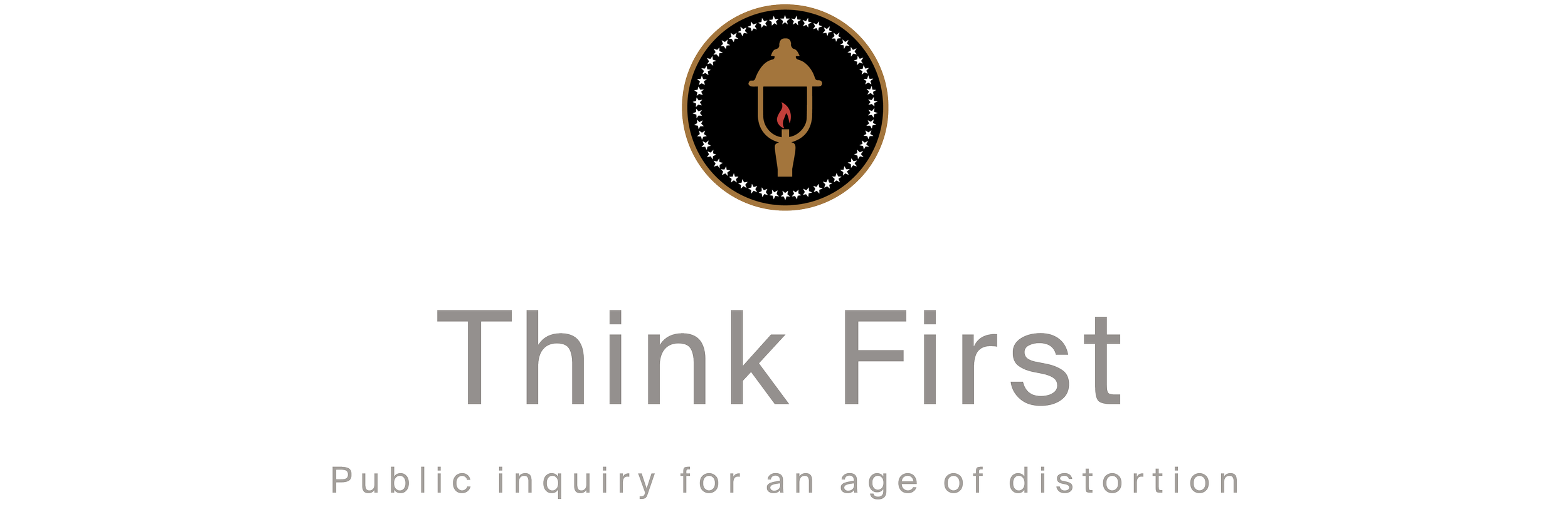 Logo with a lantern and a flame, surrounded by a circle of stars, with the text 'Think First' and the tagline 'Public inquiry for an age of distortion'.