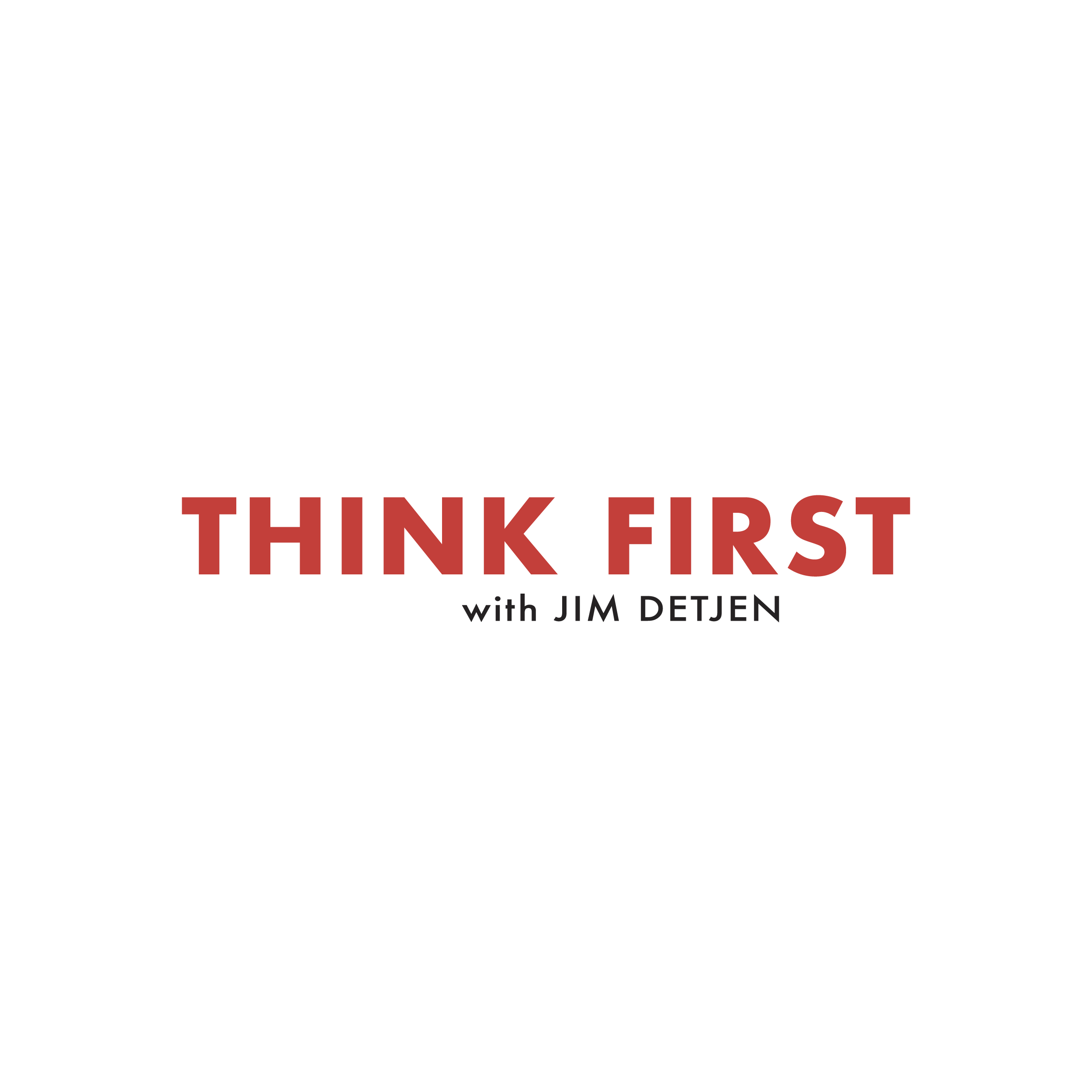 A black background with the phrase 'Think First' in large, bold red letters, and underneath, smaller text reads 'with Jim Detjen'.