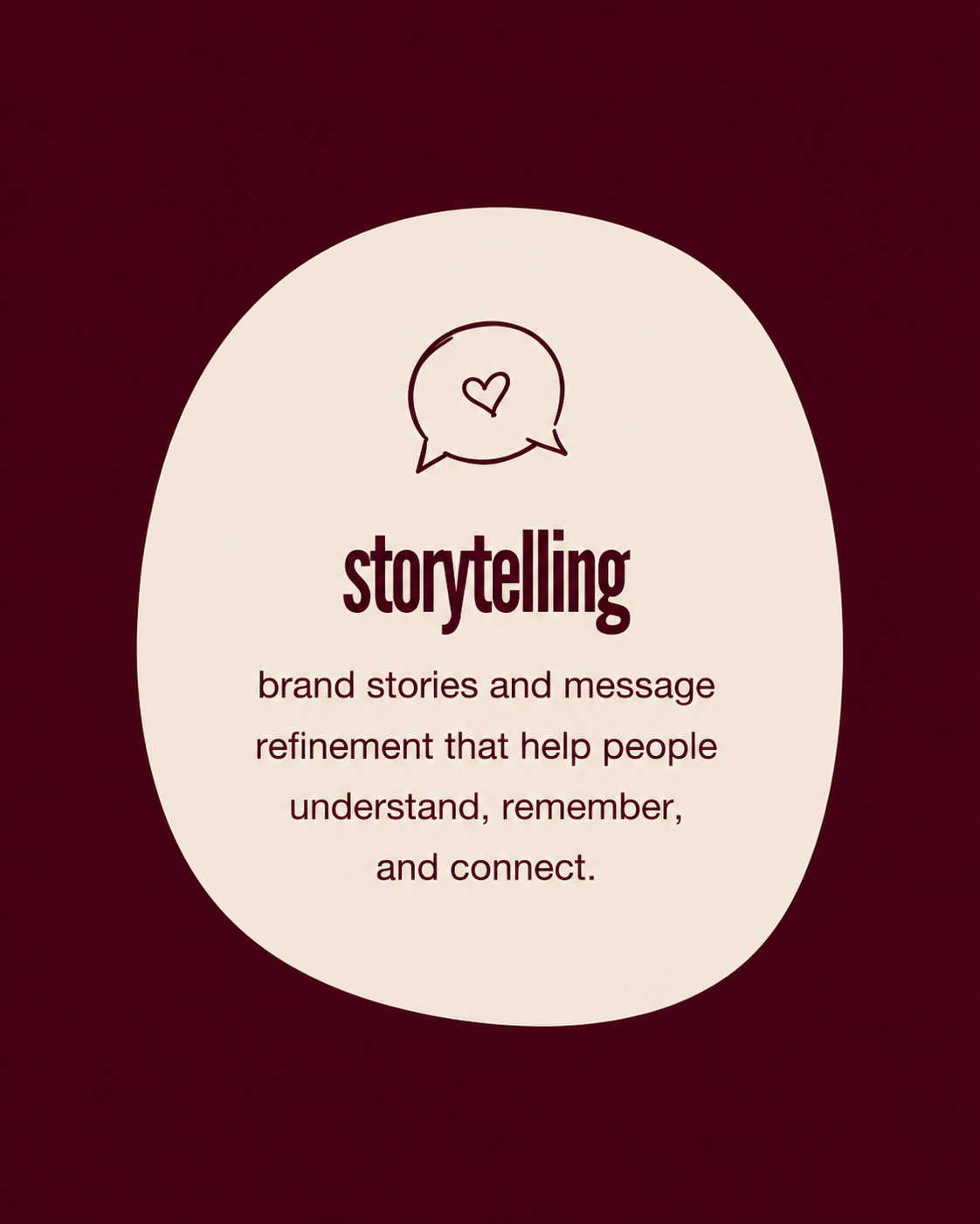 storytelling. brand stories and message refinement that help people understand, remember, and connect.