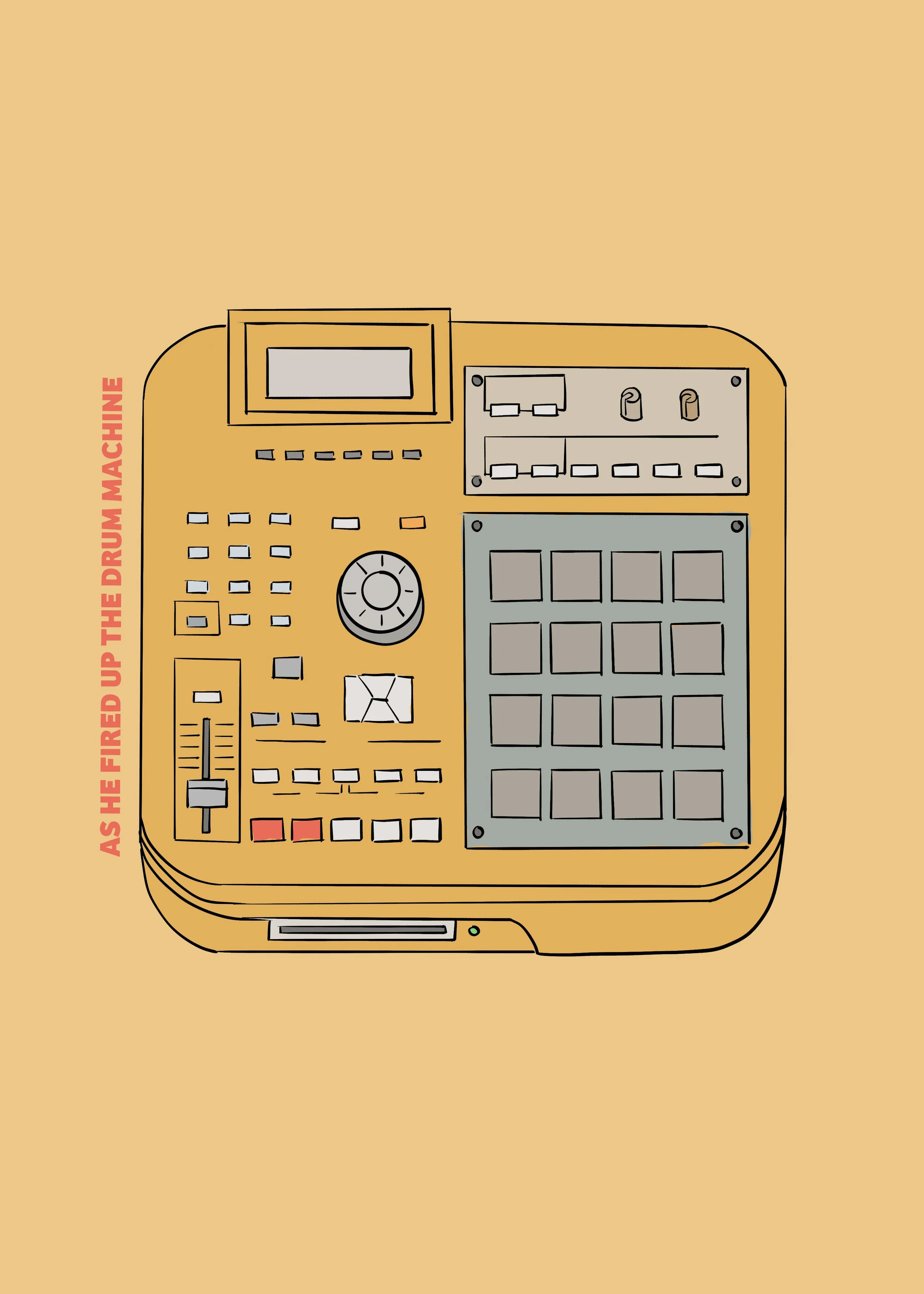 A digital music production device with various buttons, sliders, and a small screen, set against a tan background with a vertical red caption on the left side that reads, 'AS SHE FIRED UP THE DRUM MACHINE'.
