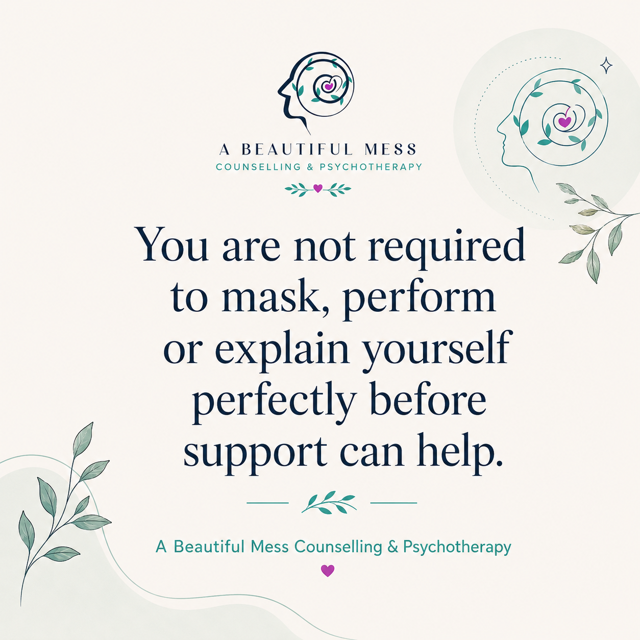 You are not required to mask, perform, or explain yourself perfectly before support can help