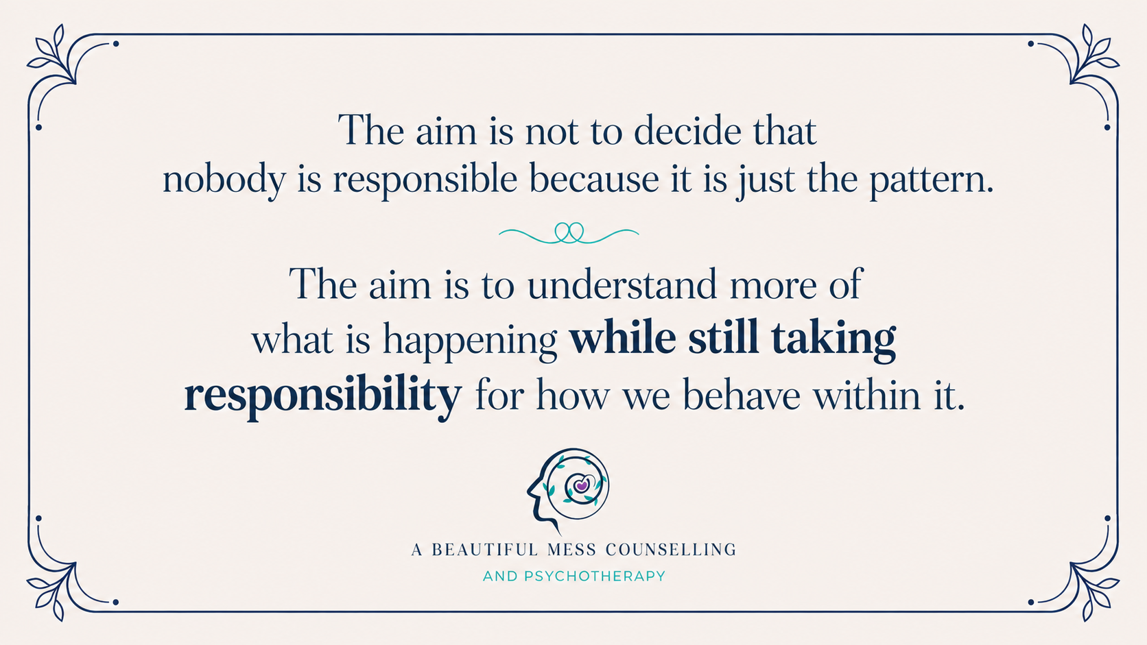 Identify the pattern but still take responsibility for our behaviour in it.