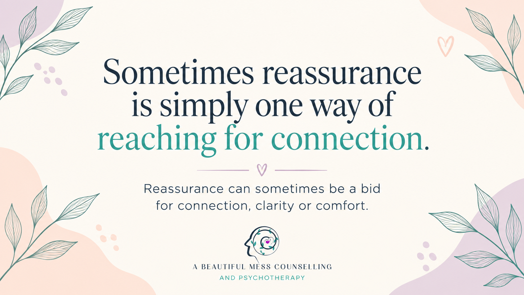 Sometimes reassurance is simply one way of reaching for connection