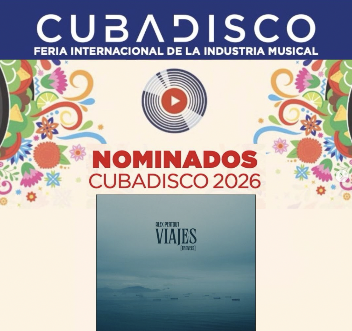 Poster for Cubadisco 2026, an international music industry fair, showing colorful floral designs, a circular logo with a play button, and a blue section with the title 'Nominados Cubadisco 2026' and a book cover titled 'Viajes' by Alex Pertout.