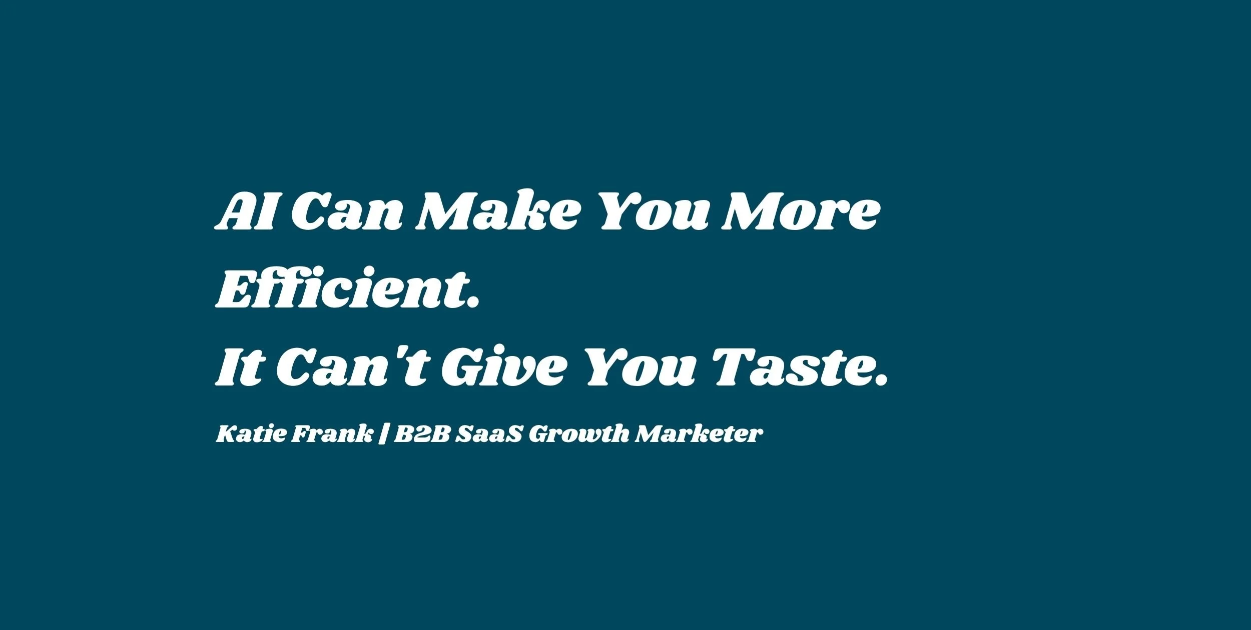 AI Can Make You More Efficient. It Can't Give You Taste.