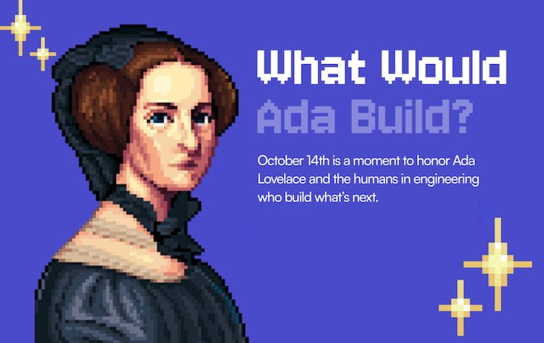 What Would Ada Build? October 14th is a moment to honor Ada Lovelace and the humans in engineering who build what's next.