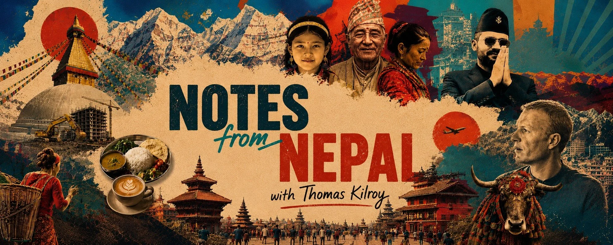 Notes from Nepal banner featuring Nepalese landmarks, culture, food, mountains and podcast host Thomas Kilroy. Features the text 'Notes from Nepal with Thomas Kilroy'.