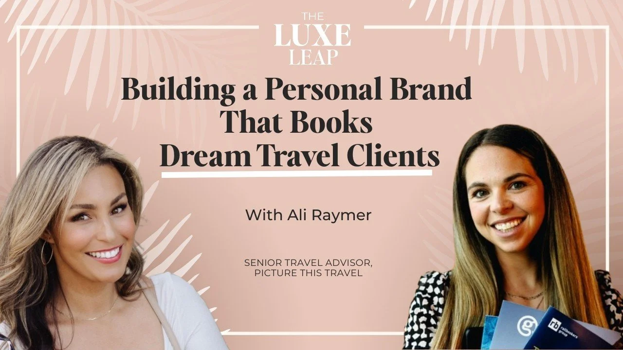 Building a Personal Brand That Books Dream Travel Clients | Ali Raymer | The Luxe Leap