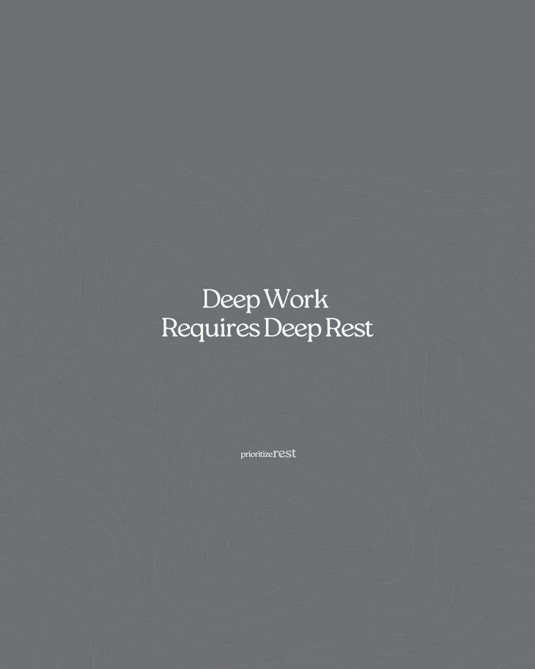 Deep Work Requires Deep Rest