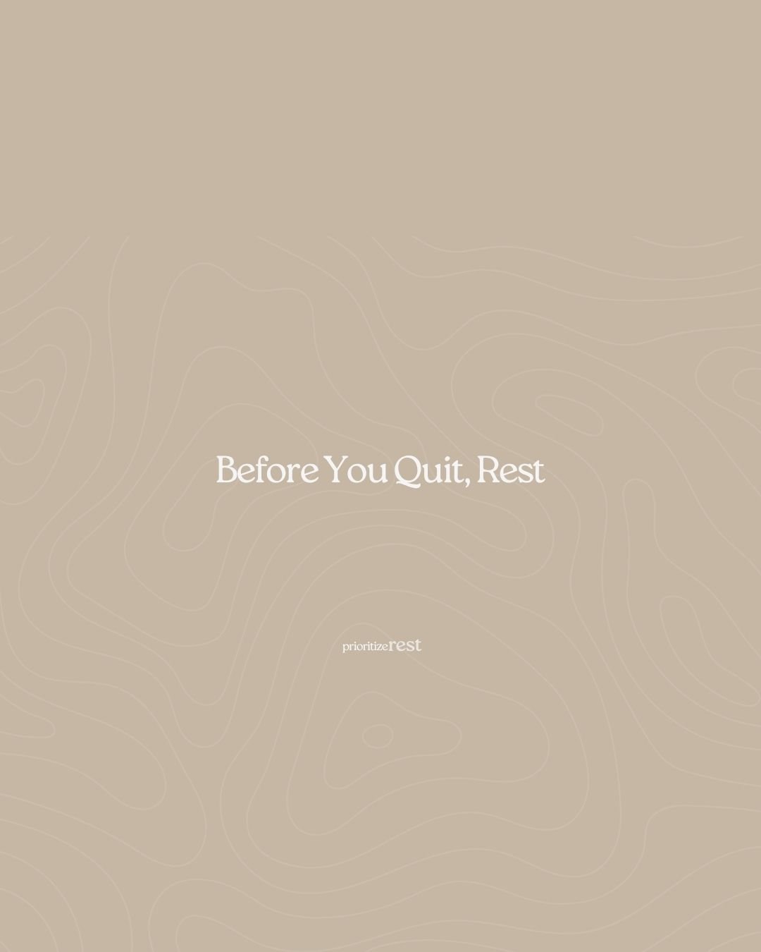 &nbsp;Before You Quit, Rest