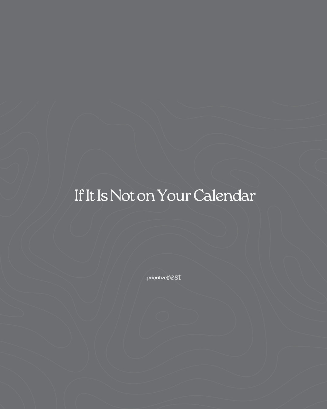 If It Is Not on Your Calendar