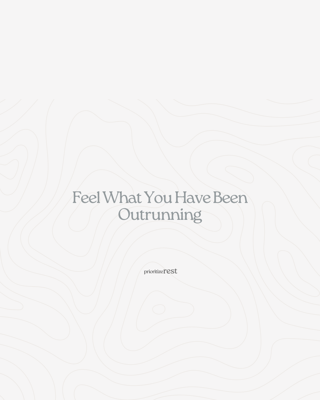 &nbsp;Feel What You Have Been Outrunning
