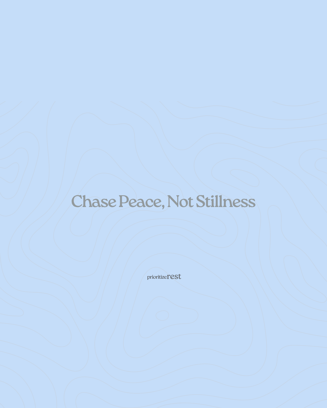 &nbsp;Chase Peace, Not Stillness