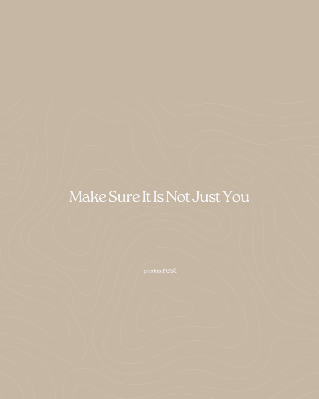 Make Sure It Is Not Just You
