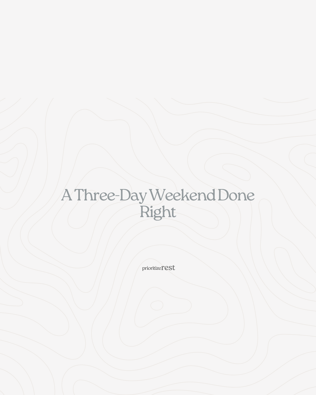 &nbsp;A Three-Day Weekend Done Right