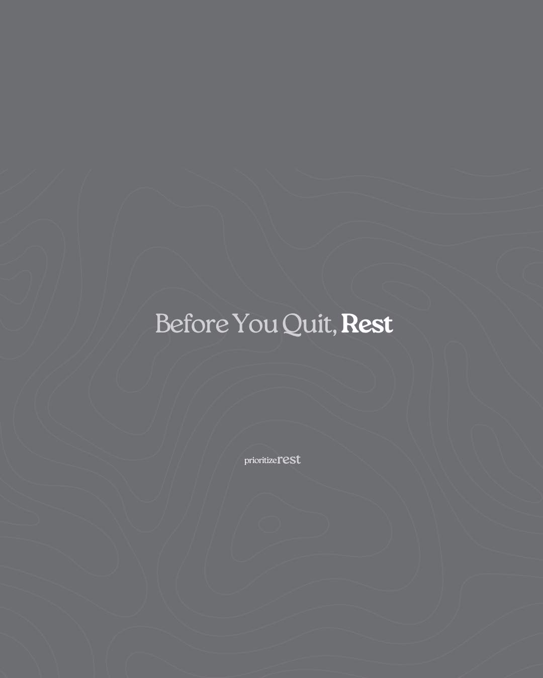 &nbsp;Before You Quit, Rest