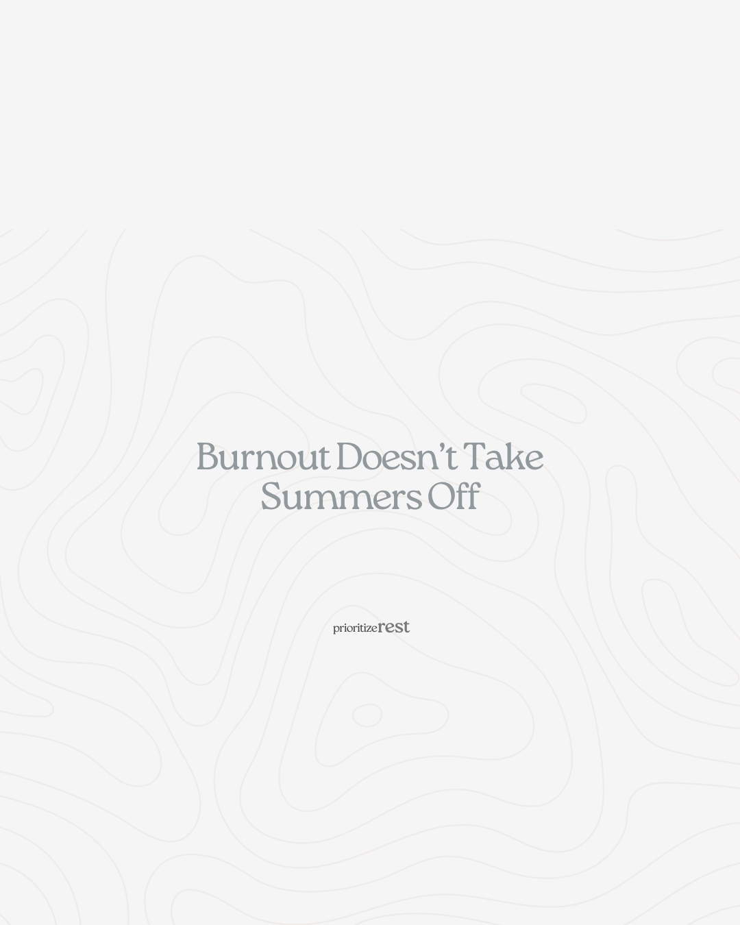 Burnout Doesn’t Take Summers Off