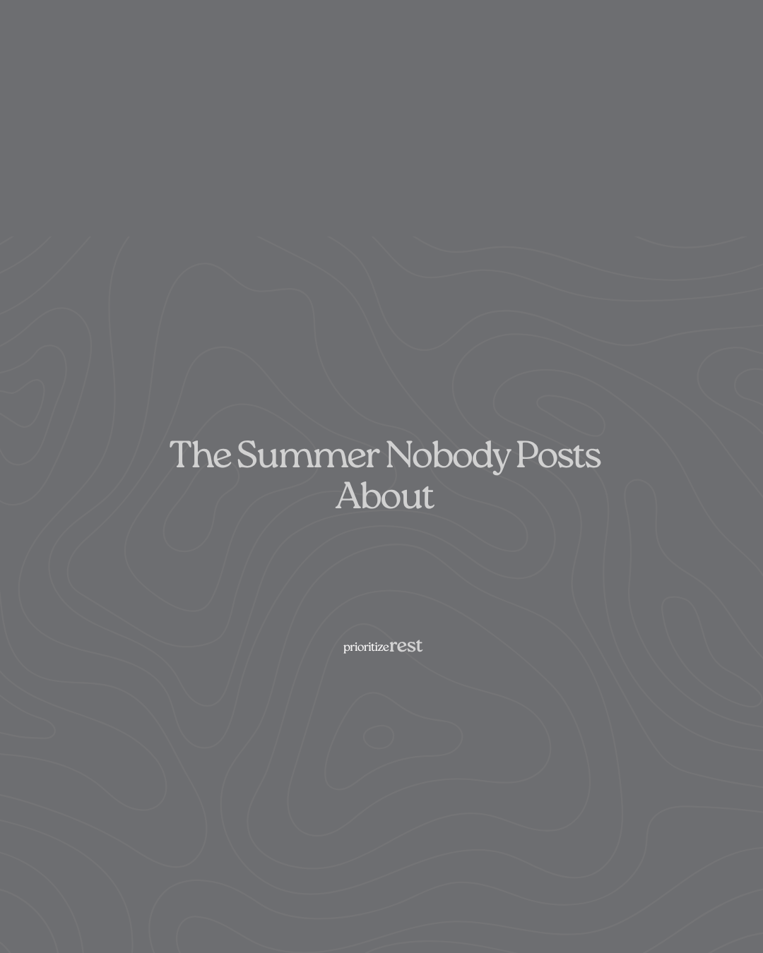 The Summer Nobody Posts About