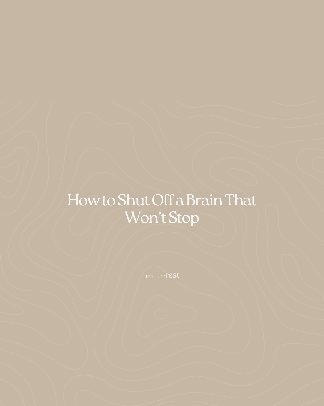 How to Shut Off a Brain That Won’t Stop