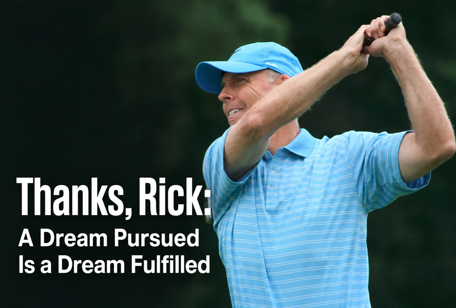 Thanks, Rick: A Dream Pursued Is a Dream Fulfilled